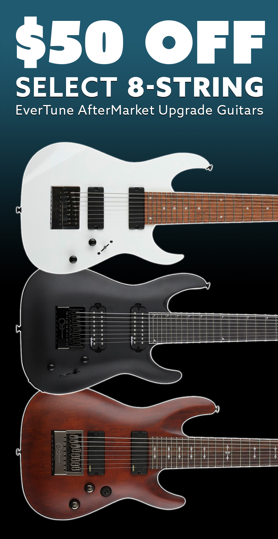 $50 OFF select 8-string EverTune AfterMarket Upgrade Guitars