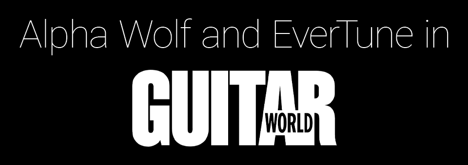 Alpha Wolf and EverTune in Guitar World