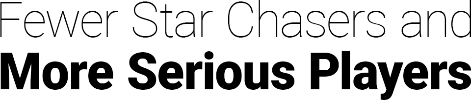 Fewer Star Chasers and More Serious Players
