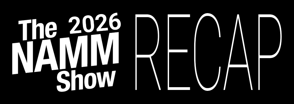 NAMM 2026 Recap