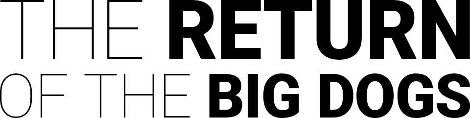 The Return of the Big Dogs