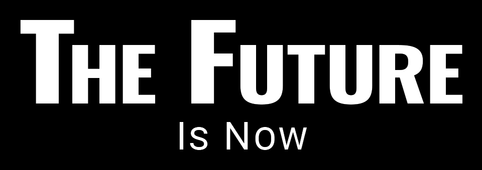 The Future Is Now